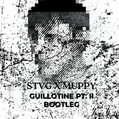 STVG X MUPPY - GUILLOTINE PT. II (RECELIX BOOTLEG)