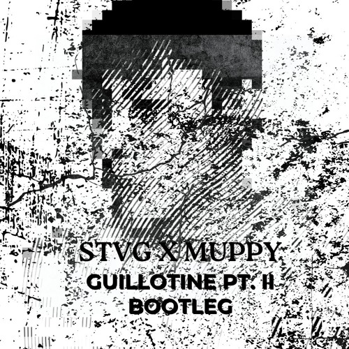 STVG X MUPPY - GUILLOTINE PT. II (RECELIX BOOTLEG)