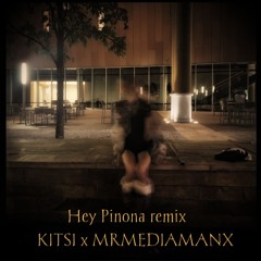 Hey Pinona remix [MrmediamanX x KITSI]