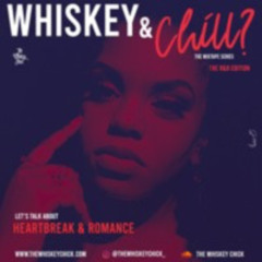 WHISKEY & CHILL? vol 2 THE R&B EDITION - HEARTBREAK & ROMANCE - 4.27.20