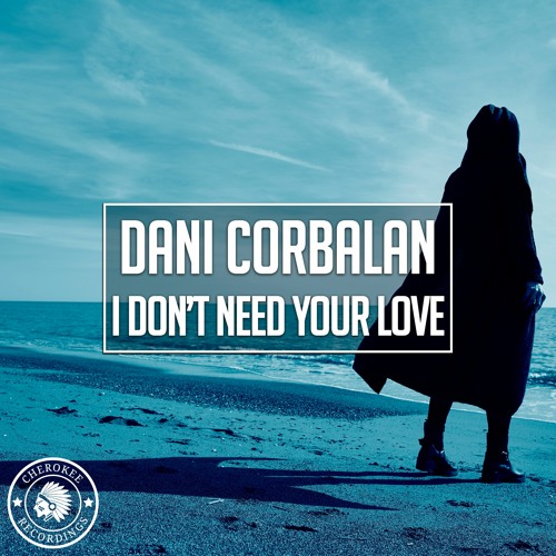 Dani Corbalan - I Don't Need Your Love