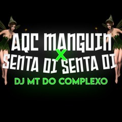 AQC MANGUIN X SENTA OI SENTA OI ((DJ MT DO COMPLEXO))