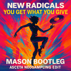 New Radicals - You Got To Get What You Give (Mason Bootleg - Asceta Neosampling Edit) [2017]