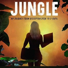 Free read✔ WELCOME TO THE JUNGLE: A Guide to Surviving and Thriving in Corporate America and Cre