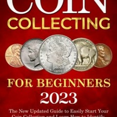 [READ] EPUB KINDLE PDF EBOOK Coin Collecting for Beginners 2023: The New Updated Guide to Easily Sta