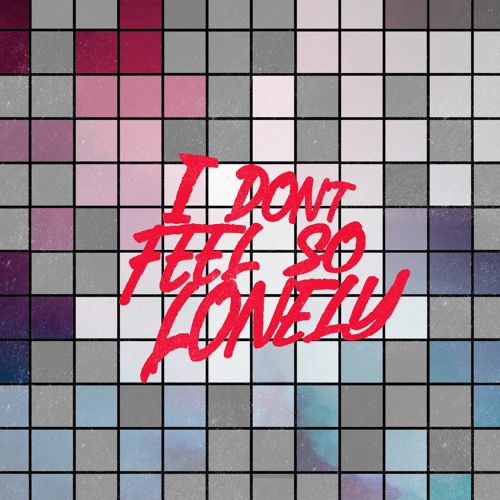 I Don't Feel So Lonely