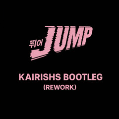 BLACKPINK - JUMP (KAIRISHS BOOTLEG) (REWORK) (FREE DOWNLOAD)