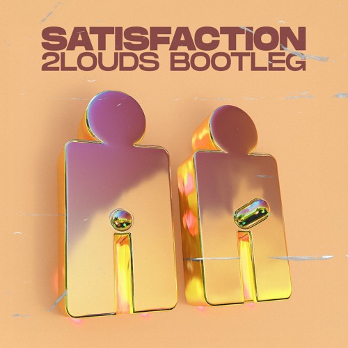 Satisfaction (2LOUDS Bootleg)