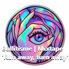 Bullitisme | Mixtape | 'Run away, turn away'