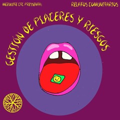 Relatos Comunitarios Episodio 3 "Gestión de Placeres y Riesgos"