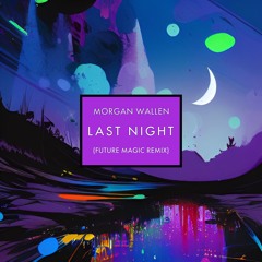 Morgan Wallen - Last Night (Future Magic Remix)