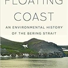 <Download> Floating Coast: An Environmental History of the Bering Strait