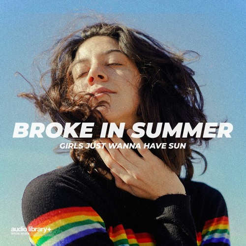 Girls Just Wanna Have Sun - Broke In Summer | Free Background Music | Audio Library Release