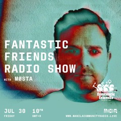 M.C.R. - Fantastic Friends Radio Show w/ MØSTA - 30.07.21