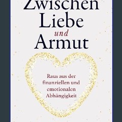 [READ] ⚡ Zwischen Liebe und Armut: Raus aus der finanziellen und emotionalen Abhängigkeit (German