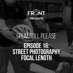 Episode 16: Street Photography Focal Length