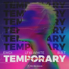 EMDI X B.R.T. X Lexi White - Temporary