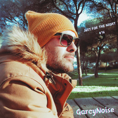 Just For The Night #76 - GarcyNoise