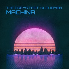The Greys - Machina (Kloudmen Remix)