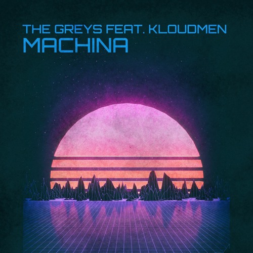 The Greys - Machina (Kloudmen Remix)