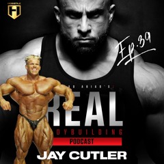 REAL BODYBUILDING PODCAST Ep.39 | Jay Cutler