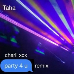 Charli XCX - party 4 u (Taha Remix)