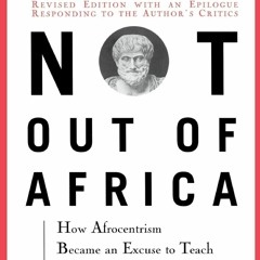 BOOK❤[READ]✔ Not Out Of Africa: How ''Afrocentrism'' Became An Excuse To Teach M