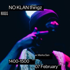 Noods Radio: February 07th '24 NO KLAN Thingz w. Marka San