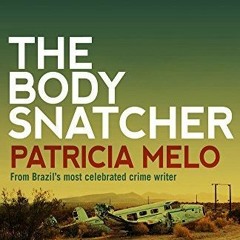 [VIEW] PDF EBOOK EPUB KINDLE The Body Snatcher by  Patricia Melo &  Clifford Landers