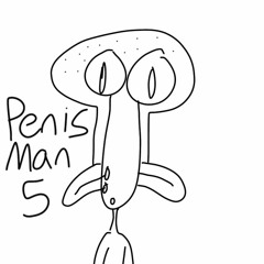 PENIS MAN 5 (ft yungfunnydog)