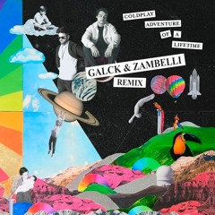 Coldplay - Adventure of a lifetime (Galck & Zambelli Bootleg)