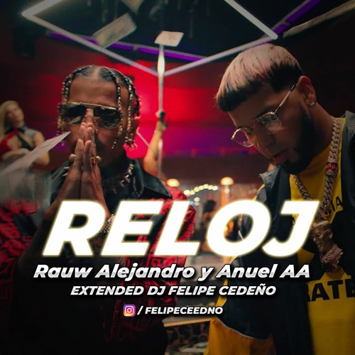 Stream Rauw Alejandro x Anuel AA Reloj Extended Dj Felipe Cedeno FREE by Felipe Cedeno DJ Listen online for free on SoundCloud