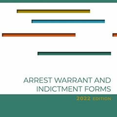 Read KINDLE PDF EBOOK EPUB Arrest, Warrant, and Indictment Forms: Eighth Edition, 2022 by  Jeffrey B
