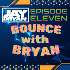Bounce With Bryan - Episode Eleven