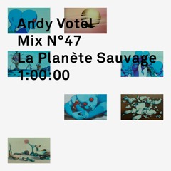 Andy Votel Mix Nº47 (La Planète Sauvage)