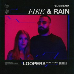 LOOPERS - Fire & Rain (feat. IYONA) (flom Remix)