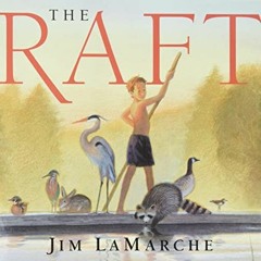 [ACCESS] [EPUB KINDLE PDF EBOOK] The Raft by  Jim LaMarche &  Jim LaMarche 💞