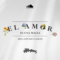 El Amor Es Una Magia - Mix Latin Pop Clasicos