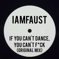 iAmFAUST - If You Can't Dance, You Can't Fck (Original Mix) Short Clip