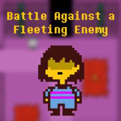Battle Against a Fleeting Enemy - A Frisk Enemy Retreating