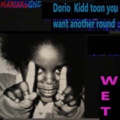 Dorio Kidd Toon You Want Another Round - WET
