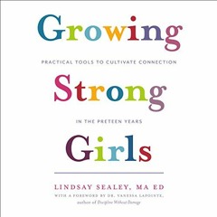 Read EPUB KINDLE PDF EBOOK Growing Strong Girls: Practical Tools to Cultivate Connect