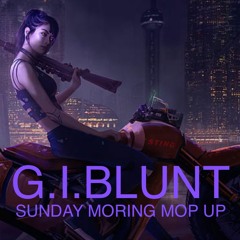 G.I.BLUNT-Sunday Morning Mop Up