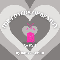 For Lovers of Beauty by dance_across | No SFX!