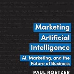DOWNLOAD Marketing Artificial Intelligence: AI, Marketing, and the Future of Business BY Paul R