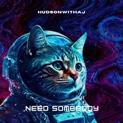 HudsonWithaJ - Need Somebody
