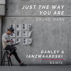 Bruno Mars - Just The Way You Are (Danley & Ian Zwaardski Remix)