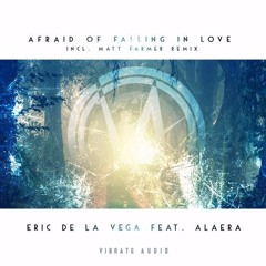Eric De La Vega Feat Alaera - Afraid Of Falling In Love (Matt Farmer Remix)