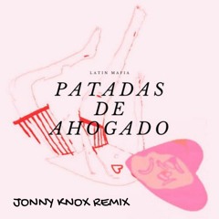 Patadas De Ahogado ( Jonny Knox Remix ) ( Free Download )