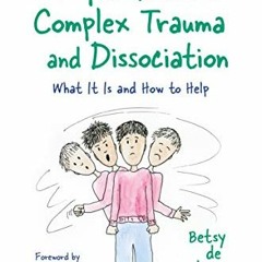 [Free] PDF 💘 The Simple Guide to Complex Trauma and Dissociation: What It Is and How